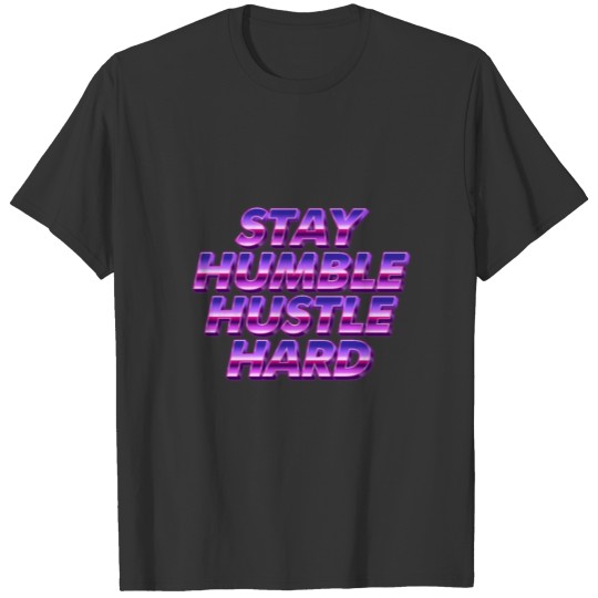 Stay Humble - entrepreneur, work T-shirt