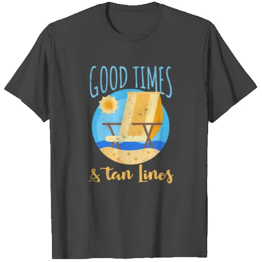 Good Times and Tan Lines at the Beach T Shirts