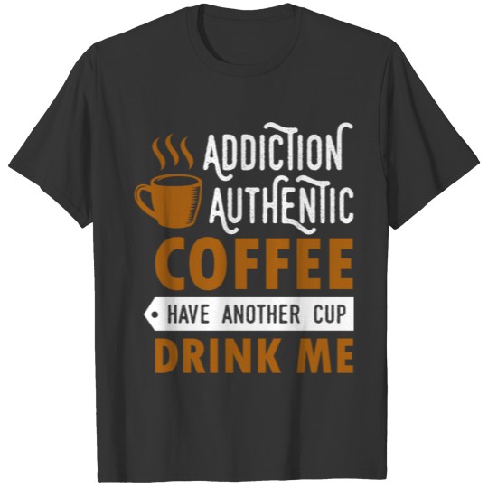 Addiction authentic coffee T-shirt