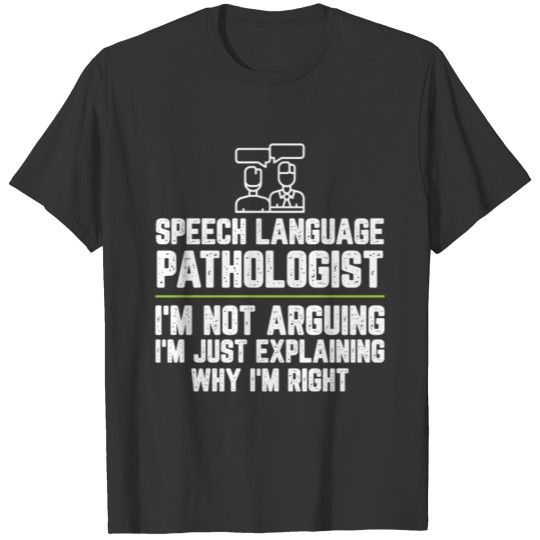 Speech language pathologist I'm Not Arguing I'm T-shirt