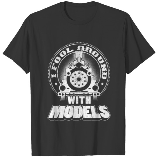 Train Gift I Fool Around with Models Trains T Shirts