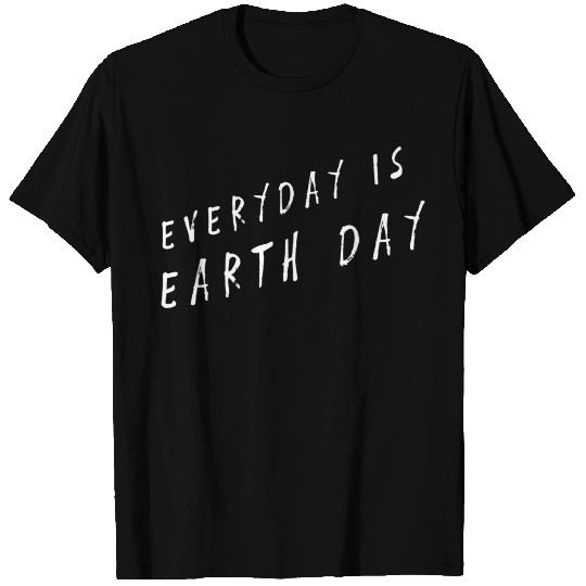 Everyday Is Earth Day Eco Friendly Planet Green T Shirts