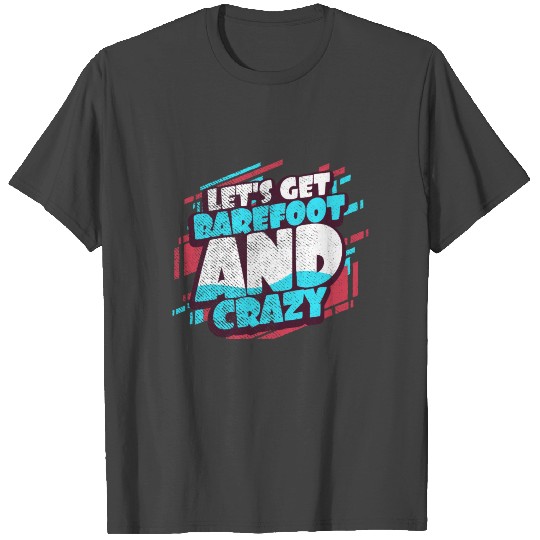 Barefoot And Crazy T Shirts