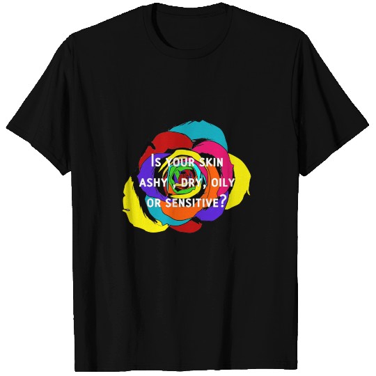 Is your skin ashy , dry, oily or sensitive T Shirts
