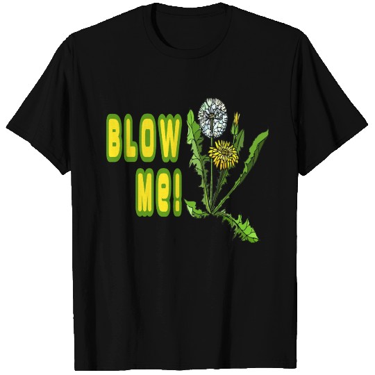 Blow Me Dandelion T Shirts