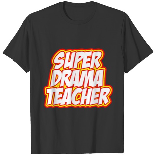 Theater Teacher Super Drama Show Professor Profess T-shirt
