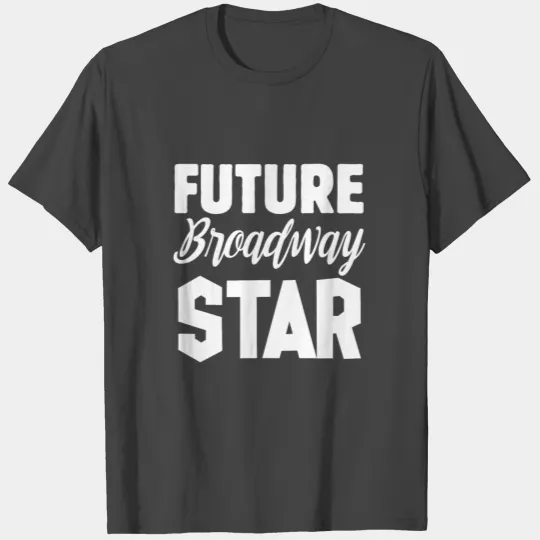 Broadway Actress Fututre Broadway Star Creative Dr T Shirts