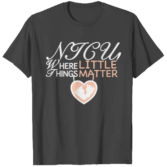NICU Where Little Things Matter T Shirts
