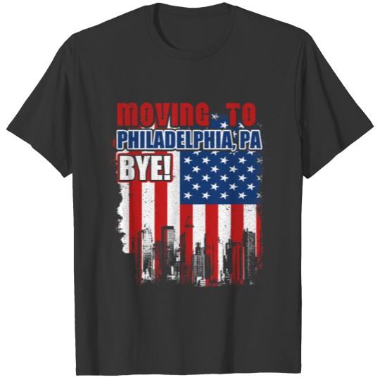 City of Philadelphia Moving to PA BYE T-shirt