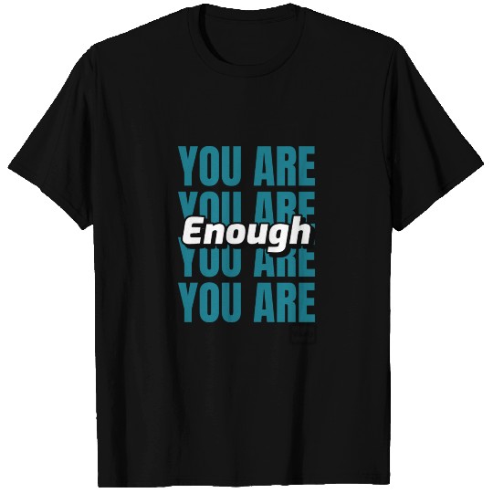 You Are Enough T Shirts