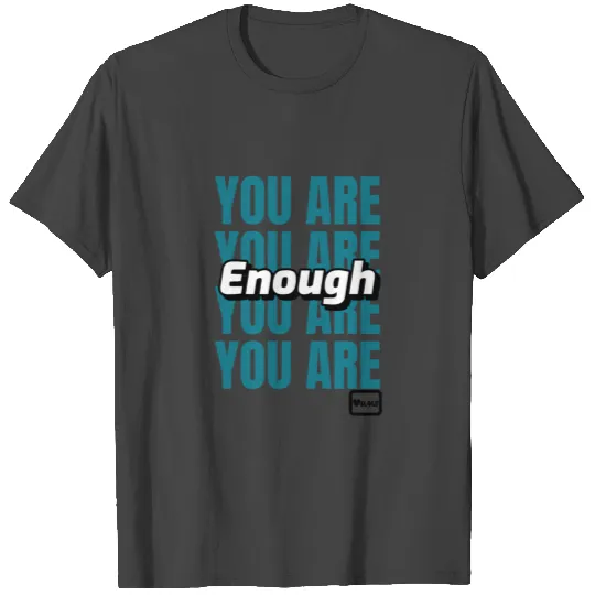 You Are Enough T Shirts