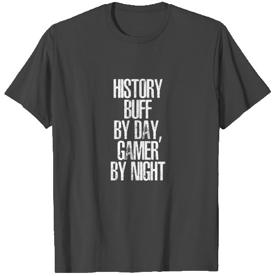 History Buff By Day Gamer By Night Gift For Histor T Shirts