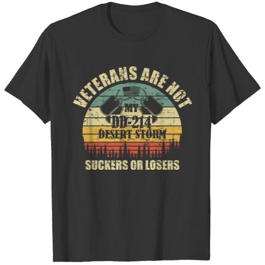 VETERANS ARE NOT SUCKERS OR LOSERS My DD - 214 T-shirt