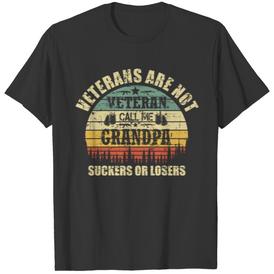 Veterans Are Not Suckers Or Losers Call Me Grandpa T-shirt