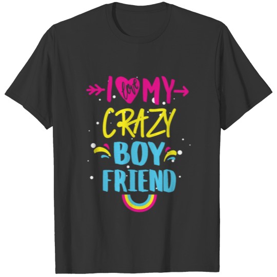 I love my crazy boyfriend T-shirt