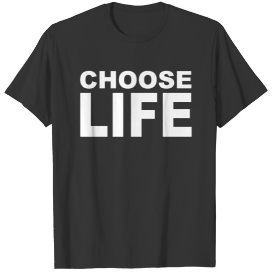 Choose Life - Attitude - Motto - Think Positive T Shirts