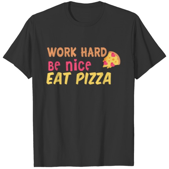 Work hard, be nice, eat pizza T-shirt