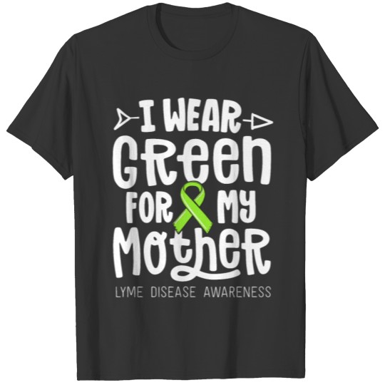 I Wear Green For My Mother Lyme Disease Awareness T-shirt