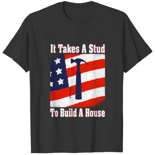 It Takes A Stud To Build A House carpenters T-shirt