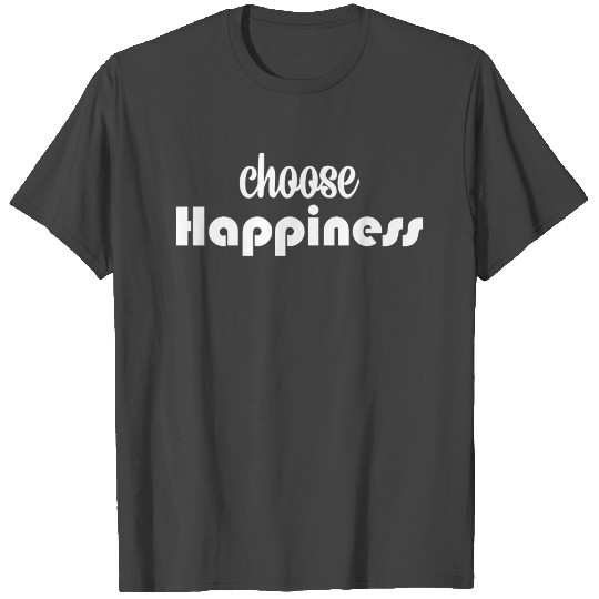 choose happiness text logo. Positive affirmation T Shirts