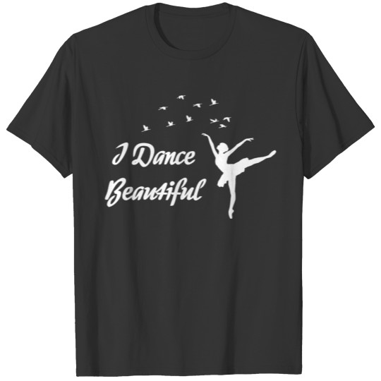 I Dance Beautiful T-shirt