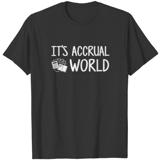 It's Accrual World, humor cpa accounting T-shirt