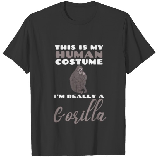 This Is My Human Costume I'm Really A Gorilla T-shirt