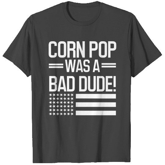 corn pop was a bad dude funny humor gifts T Shirts