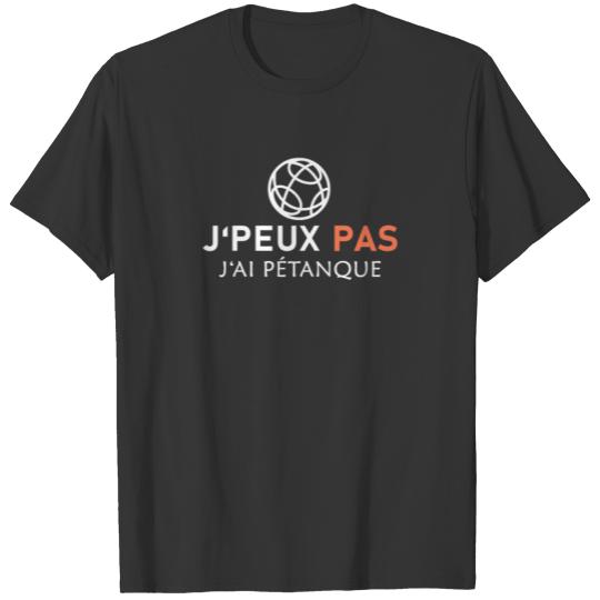 J'PEUX PAS J'AI PÉTANQUE T-shirt