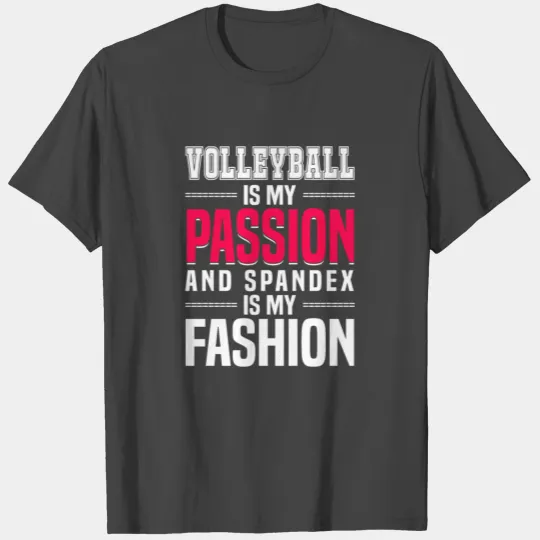 Volleyball is my Passion Spandex is my Fashion T Shirts