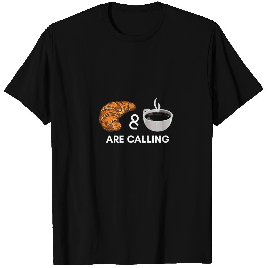 Croissant Coffee Are Calling Breakfast Baguette T Shirts