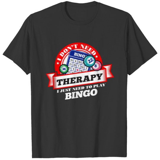 Funny quote 'I Don’t Need Therapy I Just Need To T-shirt