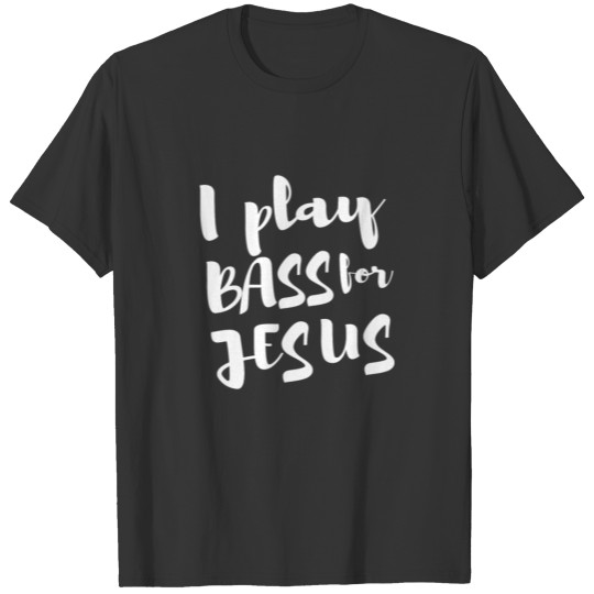 I play bass for jesús rock guitar music gift T-shirt
