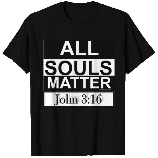 All Souls Matter John 3:16 T Shirts