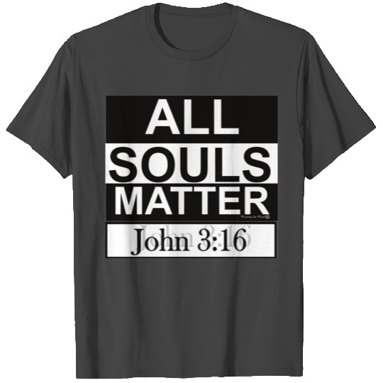 All Souls Matter John 3:16 T Shirts