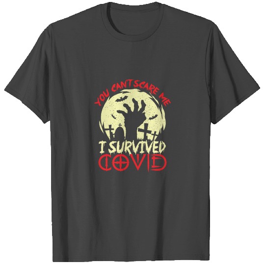 You cant scare me I survived covid 19 T Shirts