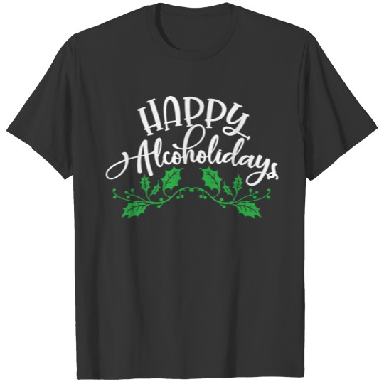 happy alcoholiday, funny Christmas, drinking T Shirts