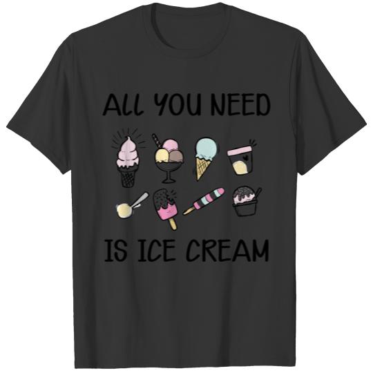 Ice Cream All you need is ice cream b T-shirt