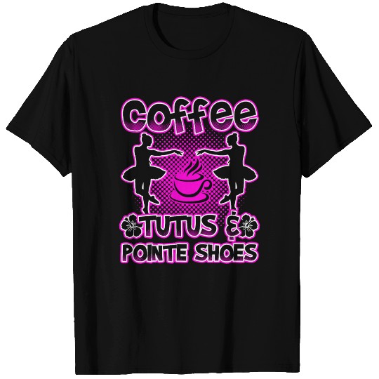 Coffee Tutus And Pointe Shoes T Shirts
