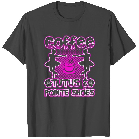 Coffee Tutus And Pointe Shoes T Shirts