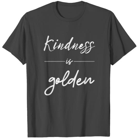 Kindness Is Golden T Shirts