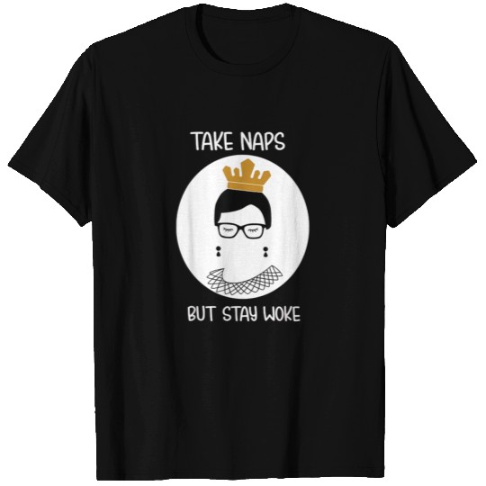 Take Naps But Stay Woke Notorious Rbg T Shirts