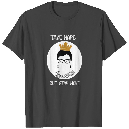 Take Naps But Stay Woke Notorious Rbg T Shirts