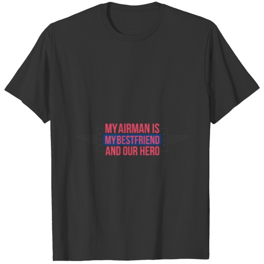 My Airman Is My Bestfriend And Our Hero T-shirt