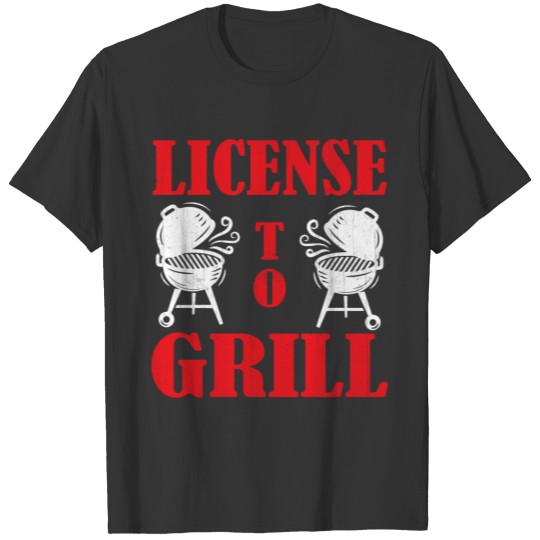 License to Grill T-shirt