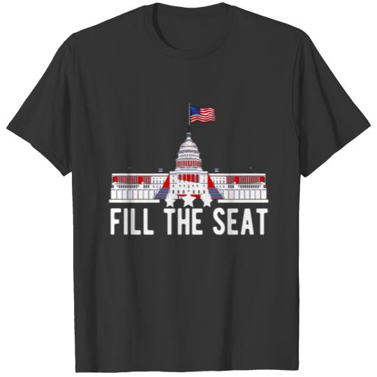 fill the seat, fill that seat, fill the seat fill T Shirts