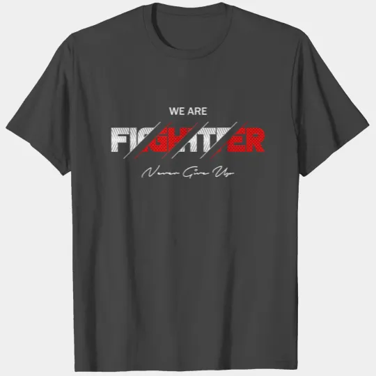 We are fighter never give up T Shirts