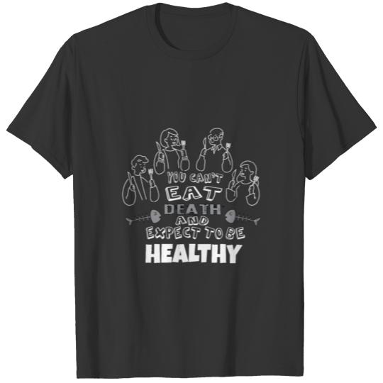 Can't Eat Death Expect Healthy Vegan Food T-shirt