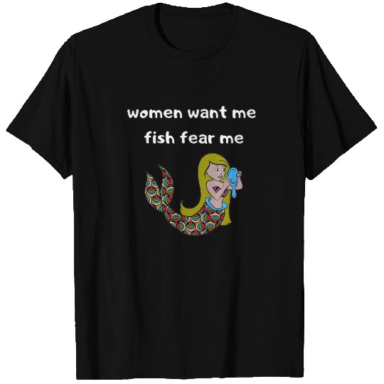 women want me fish fear me T Shirts