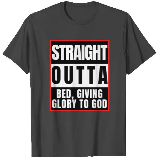 Straight Outta Bed Giving Glory To God T Shirts